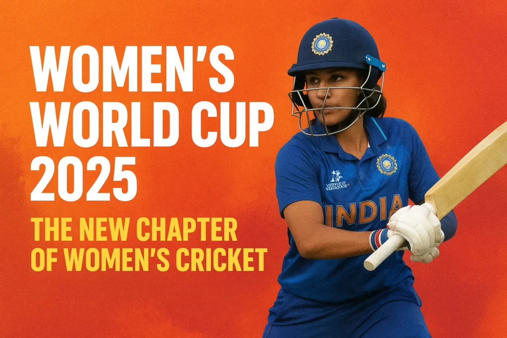 Women’s World Cup 2025 – The New Chapter of Women’s Cricket